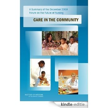 A Summary of the December 2009 Forum on the Future of Nursing: Care in the Community [Kindle-editie]