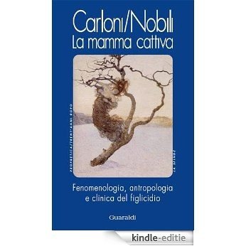 La mamma cattiva: Fenomenologia e antropologia del figlicidio (Guaraldi Prophetica) [Kindle-editie]