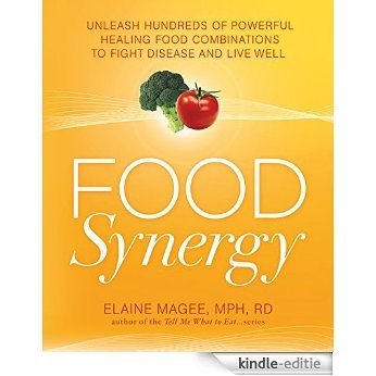 Food Synergy: Unleash Hundreds of Powerful Healing Food Combinations to Fight Disease and Live Well [Kindle-editie]
