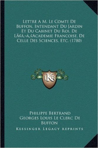 Lettre A M. Le Comte de Buffon, Intendant Du Jardin Et Du Cabinet Du Roi, de Lacentsa -A Centsacademie Francoise, de Celle Des Sciences, Etc. (1780)