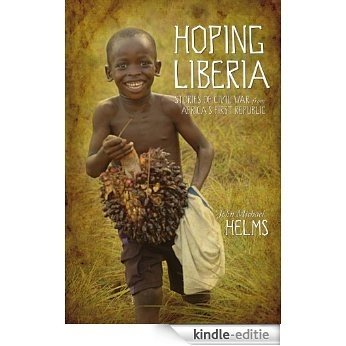 Hoping Liberia: Stories of Civil War from Africa's First Republic (English Edition) [Kindle-editie]
