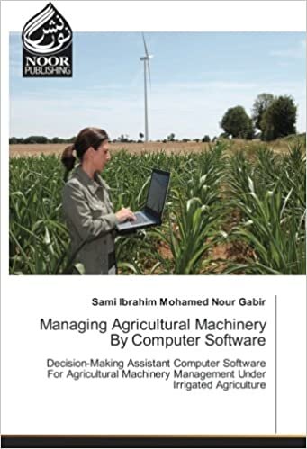 indir Managing Agricultural Machinery By Computer Software: Decision-Making Assistant Computer Software For Agricultural Machinery Management Under Irrigated Agriculture