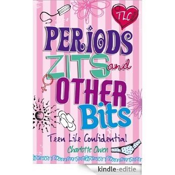 Teen Life Confidential: Periods, Zits and Other Bits (English Edition) [Kindle-editie]
