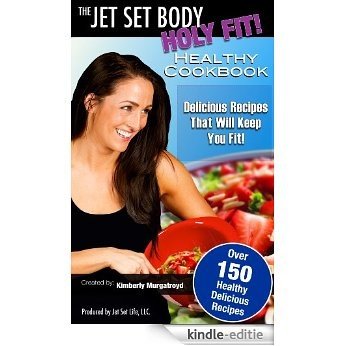 The Jet Set Body Healthy Cookbook: Over 150 Delicious Healthy Recipes To Keep You Fit (English Edition) [Kindle-editie]