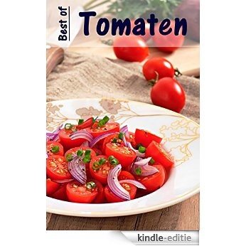Best of Tomaten: 100 recepten met de fruitige rode zomergroenten [Kindle-editie]