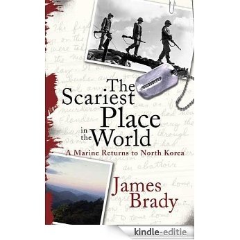 The Scariest Place in the World: A Marine Returns to North Korea [Kindle-editie]