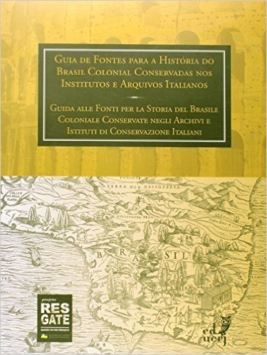 Guia De Fontes Para A História Do Brasil Colonial Conservadas Nos Institutos E Arquivos Italianos
