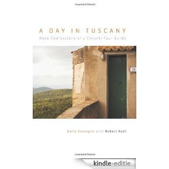 A Day in Tuscany: More Confessions of a Chianti Tour Guide [Kindle-editie]