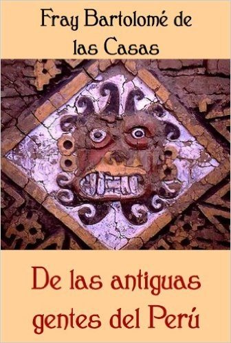 De las antiguas gentes del Perú [Anotado] (Spanish Edition)