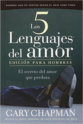 Los Cinco Lenguajes del Amor: Edicion Para Hombres: Como Expresarle a Su Conyuge La Sinceridad de Su Entrega