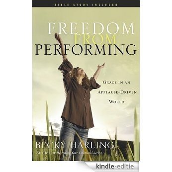 Freedom from Performing: Grace in an Applause-Driven World (English Edition) [Kindle-editie] beoordelingen