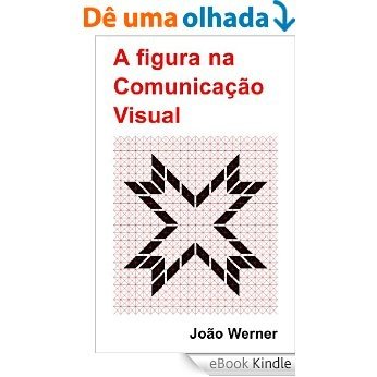 A figura na Comunicação Visual (Introdução à Comunicação Visual Livro 1) [eBook Kindle]