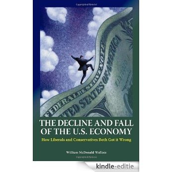 The Decline and Fall of the U.S. Economy: How Liberals and Conservatives Both Got It Wrong [Kindle-editie] beoordelingen