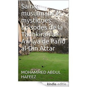 Saints musulmans et mystiques: Episodes de la Tadhkirah al-Awliya de Farid al-Din Attar (English Edition) [Kindle-editie]