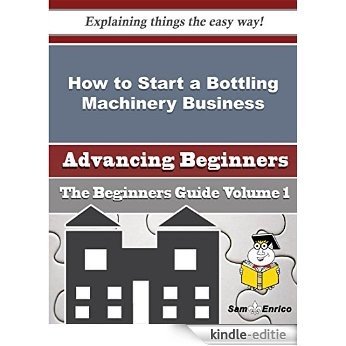 How to Start a Bottling Machinery Business (Beginners Guide) (English Edition) [Kindle-editie] beoordelingen