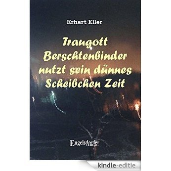 Traugott Berschtenbinder nutzt sein dünnes Scheibchen Zeit (German Edition) [Kindle-editie]
