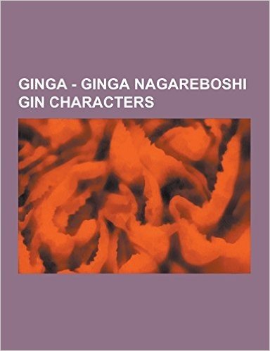 Ginga - Ginga Nagareboshi Gin Characters: Aka, Akakabuto, Akame, Akatora, Bemu, Ben, Benizakura, Beth, Bill, Black Snake, Bobcat, Chutora, Cross, Dais
