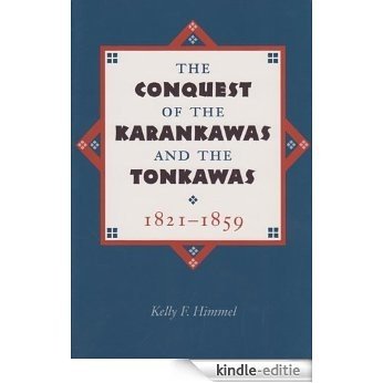The Conquest of the Karankawas and the Tonkawas, 1821-1859 (Elma Dill Russell Spencer Series in the West and Southwest) [Kindle-editie]