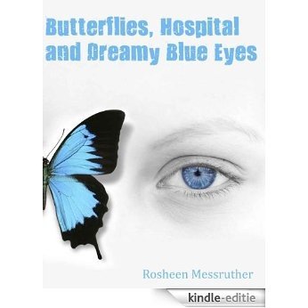 Butterflies, Hospital and Dreamy Blue Eyes (Short Stories: Life Changes Book 1) (English Edition) [Kindle-editie]