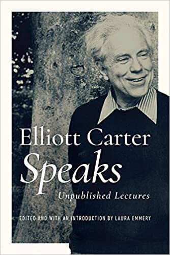Elliott Carter Speaks: Unpublished Lectures (Music in American Life)