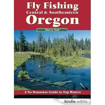 Fly Fishing Central & Southeastern Oregon: A No Nonsense Guide to Top Waters (No Nonsense Fly Fishing Guides) [Kindle-editie]