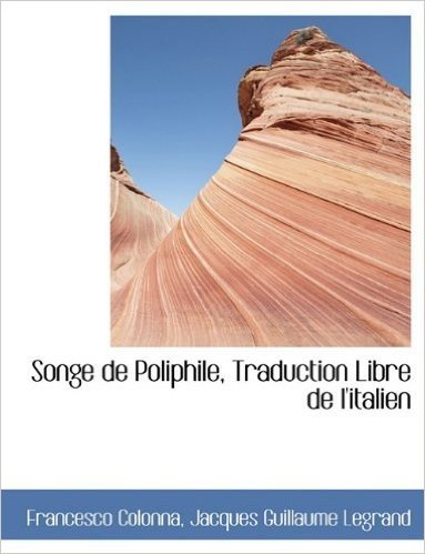 Songe de Poliphile, Traduction Libre de L'Italien