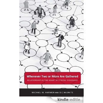 Whenever Two or More Are Gathered: Relationship as the Heart of Ethical Discourse (Public Admin: Criticism and Creativity) [Kindle-editie]