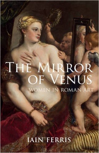 The Mirror of Venus: Women in Roman Art
