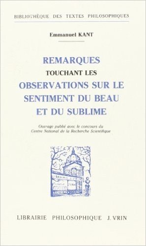 Emmanuel Kant: Remarques Touchant Les Observations Sur Le Sentiment Du Beau Et Du Sublime