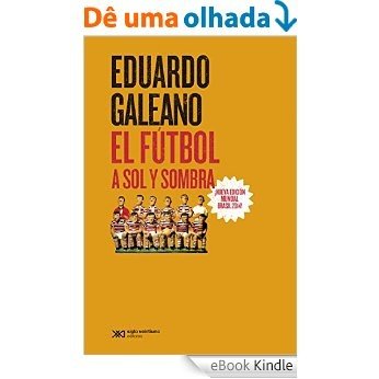 El fútbol a sol y sombra (Biblioteca Eduardo Galeano) [eBook Kindle]
