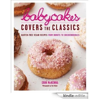 BabyCakes Covers the Classics: Gluten-Free Vegan Recipes from Donuts to Snickerdoodles [Kindle-editie] beoordelingen