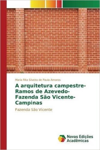 A Arquitetura Campestre- Ramos de Azevedo- Fazenda Sao Vicente- Campinas