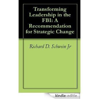 Transforming Leadership in the FBI: A Recommendation for Strategic Change (English Edition) [Kindle-editie]
