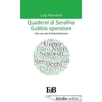 Quaderni di Serafino Gubbio operatore (con Annotazioni): Con una nota di Antonio Gramsci (P-mondi. Luigi Pirandello Vol. 4) (Italian Edition) [Kindle-editie]