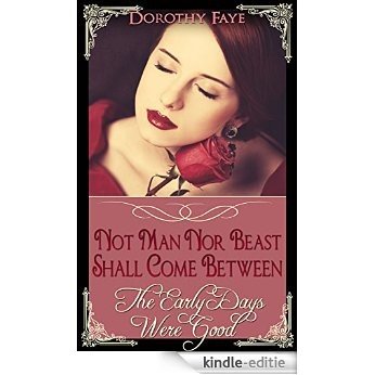 Not Man Nor Beast Shall Come Between   The Early Days Were Good (Romance Historical MF) Victorian Historical (English Edition) [Kindle-editie] beoordelingen