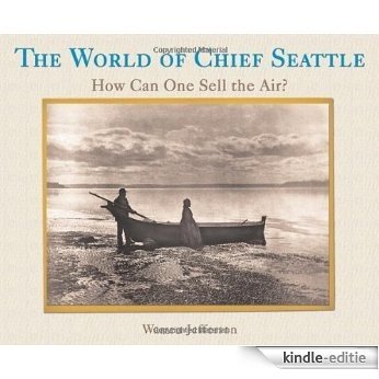 The World of Chief Seattle: How Can One Sell the Air? [Kindle-editie]