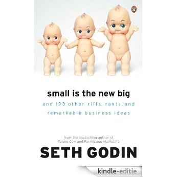 Small is the New Big: And 183 Other Riffs, Rants and Remarkable Business Ideas [Kindle-editie]