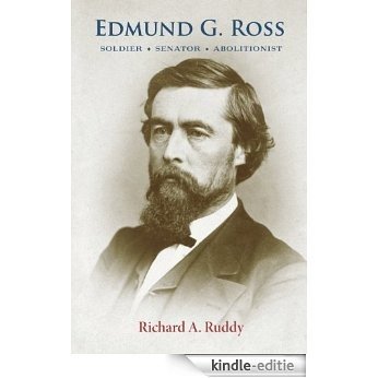 Edmund G. Ross: Soldier, Senator, Abolitionist (English Edition) [Kindle-editie]