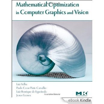 Mathematical Optimization in Computer Graphics and Vision (The Morgan Kaufmann Series in Computer Graphics) [eBook Kindle]