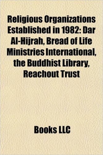 Religious Organizations Established in 1982: Dar Al-Hijrah, Bread of Life Ministries International, the Buddhist Library, Reachout Trust