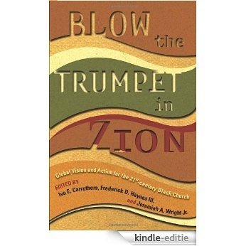 Blow the Trumpet in Zion!: Global Vision and Action for the 21st Century Black Church: Global Vision and Action for the Twenty First Century Black Church [Kindle-editie] beoordelingen