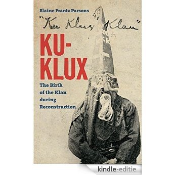 Ku-Klux: The Birth of the Klan during Reconstruction [Kindle-editie]