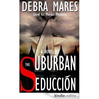 The Suburban Seducción (Lloyd Gil Murder Mysteries Book 1) (English Edition) [Kindle-editie]