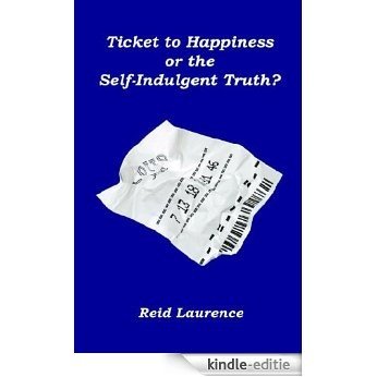 Ticket to Happiness or the Self-Indulgent Truth? (English Edition) [Kindle-editie]