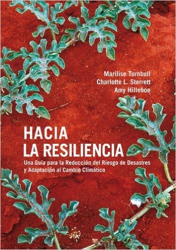 Hacia la Resiliencia: Guia Para la Reduccion del Riesgo de Desastres y Adaptacion al Cambio Climatico [With CD (Audio)] = Toward Resilience