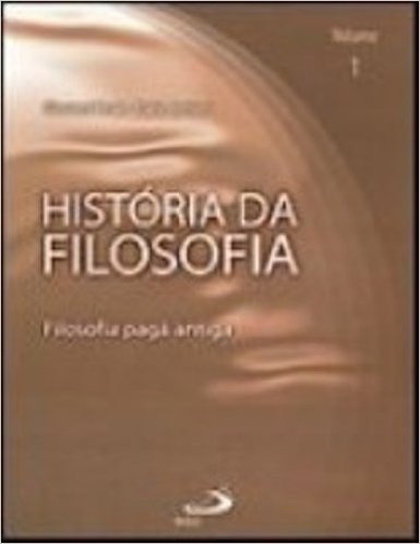 História da Filosofia. Filosofia Pagã Antiga - Volume 1