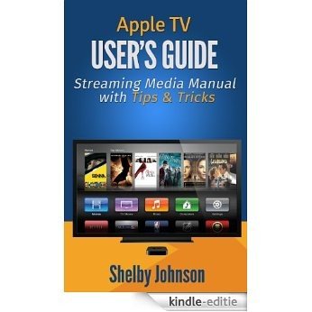 Apple TV User's Guide: Streaming Media Manual with Tips & Tricks (English Edition) [Kindle-editie]