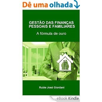 Gestão das finanças pessoais e familiares: A fórmula de ouro [eBook Kindle]