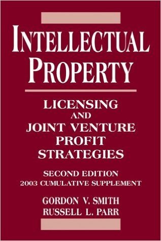 Intellectual Property: Licensing and Joint Venture Profit Strategies 2003 Cumulative Supplement