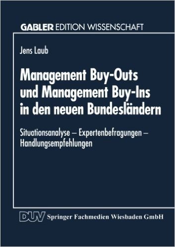 Management Buy-Outs Und Management Buy-Ins in Den Neuen Bundeslandern: Situationsanalyse Expertenbefragungen Handlungsempfehlungen